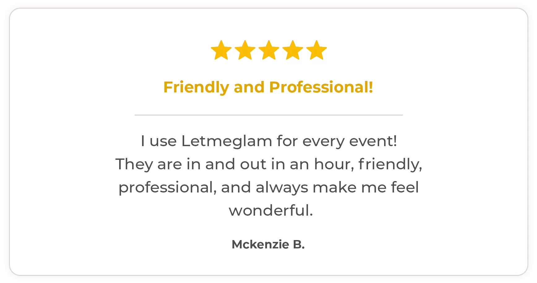 Letmeglam's friendly and professional service.